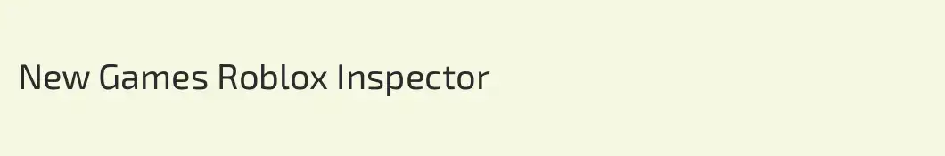 New Games Roblox Inspector